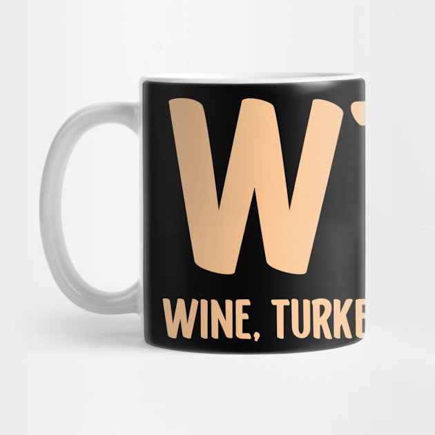 WTF - Wine Turkey Family Funny Thanksgiving by Emilied